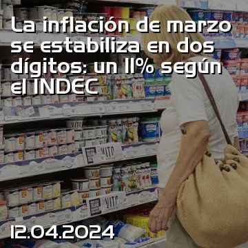 La inflación de marzo se estabiliza en dos dígitos: un 11% según el INDEC